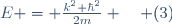 E = \frac{k^2 \hbar^2}{2m} \quad (3)