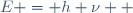 E = h \nu  \!