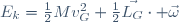 E_{k}=\frac{1}{2}Mv_{G}^{2}+\frac{1}{2}\vec{L_{G}}\cdot \vec{\omega}