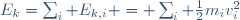 E_{k}=\sum_{i} E_{k,i} = \sum_{i} \frac{1}{2}m_{i}v_{i}^{2}