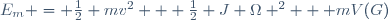 E_m = \frac{1}{2} mv^2 + \frac{1}{2} J \Omega ^2 + mV(G)