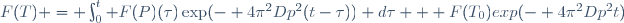 F(T) = \int_0^t F(P)(\tau)\exp(- 4\pi^2Dp^2(t-\tau)) d\tau + F(T_0)exp(- 4\pi^2Dp^2t)