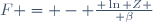F \ = \ - \ { \ln Z \over \beta}