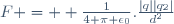 F =  \frac{1}{4 \pi \epsilon_0}.\frac{|q||q_{2}|}{d^{2}}