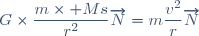 G\times\dfrac{m\times Ms}{r^2}\overrightarrow{N}=m\dfrac{v^2}{r}\overrightarrow{N}