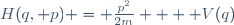 H(q, p) \ = \ \frac{p^2}{2m}  \ + \ V(q)