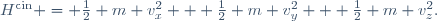 
H^{\mathrm{cin}} = \tfrac{1}{2} m v_{x}^{2} + \tfrac{1}{2} m v_{y}^{2} + \tfrac{1}{2} m v_{z}^{2}.
