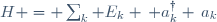 H = \sum_k E_k \, a^\dagger_k \,a_k