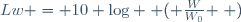 Lw = 10 \log \left ( \frac{W}{W_0} \right )