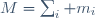 M=\sum_{i} m_{i}\qquad