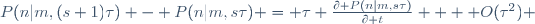 P(n|m,(s+1)\tau) \ - \ P(n|m,s\tau) \ = \ \tau \ \frac{\partial P(n|m,s\tau)}{\partial t} \  + \ O(\tau^2) 