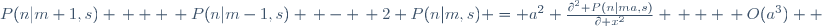 P(n|m+1,s) \, + \, P(n|m-1,s) \, - \, 2 \ P(n|m,s) \ = \ a^2 \ \frac{\partial^2 P(n|ma,s)}{\partial x^2} \, + \, O(a^3)  