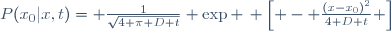P(x_0|x,t)\ = \ \frac{1}{\sqrt{4 \pi D t}} \ \exp \, \left[ \ - \ \frac{(x-x_0)^2}{4 D t} \ \right]