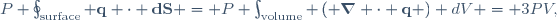 
P \oint_{\mathrm{surface}} \mathbf{q} \cdot \mathbf{dS} = P \int_{\mathrm{volume}} \left( \boldsymbol\nabla \cdot \mathbf{q} \right) dV = 3PV,
