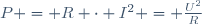 P = {R \cdot I^2} = \frac{U^2}{R}