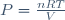 P=\frac{nRT}{V}