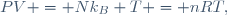 
PV = Nk_{B} T = nRT,\,
