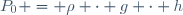 P_0 = \rho \cdot g \cdot h