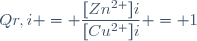 Qr,i = \dfrac{[Zn^{2+}]i}{[Cu^{2+}]i} = 1