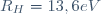 R_H=13,6\ eV