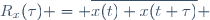 R_x(\tau) = \overline{x(t) x(t+\tau)} 