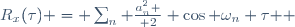 R_x(\tau) = \sum_n {a_n^2 \over 2} \cos {\omega_n \tau } 