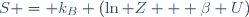 S \ = \ k_B \ ({\ln Z + \beta U})\,