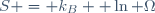S \ = \ k_B \  \ln \Omega