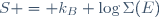 
S = k_B \log\Sigma(E)~
