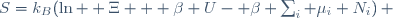 S=k_B(\ln  \Xi + \beta U- \beta \sum_i \mu_i N_i)\, 