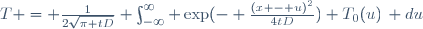 T = \frac{1}{2\sqrt{\pi tD}} \int_{-\infty}^{\infty} \exp(- \frac{(x - u)^2}{4tD}) T_0(u)\, du