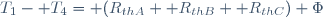 T_1- T_4= (R_{thA}+ R_{thB}+ R_{thC}) \Phi\,
