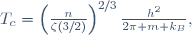 T_c=\left(\frac{n}{\zeta(3/2)}\right)^{2/3}\frac{h^2}{2\pi m k_B},
