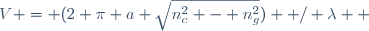 V = (2 \pi a \sqrt{n_c^2 - n_g^2})  / \lambda  