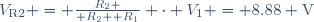 V_\mathrm{R2} = {R_\mathrm{2} \over R_\mathrm{2}\ + R_\mathrm{1}} \cdot V_\mathrm{1} = 8.88 \mathrm{V}