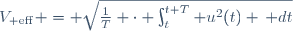 V_{\rm eff} = \sqrt{\frac{1}{T} \cdot \int_{t}^{t+T} u^2(t) \,\mathrm dt}
