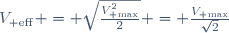 V_{\rm eff} = \sqrt{\tfrac{V^2_{\rm max}}{2}} = \tfrac{V_{\rm max}}{\sqrt{2}}