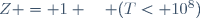 Z \ = \ 1 \quad (T< 10^8)