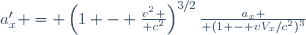 a'_x = \left({1 - {v^2 \over c^2}}\right)^{3/2}{a_x \over (1 - vV_x/c^2)^3}