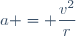 a = \dfrac{v^2}{r}