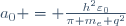 a_0 \ = \ \frac{h^2\varepsilon_0}{\pi m_e q^2}