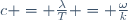 c \ = \ \frac{\lambda}{T} \ = \ \frac{\omega}{k}