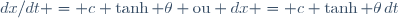 dx/dt = c \tanh \theta \ \ \text{ou} \ \ dx = c \tanh \theta\,dt