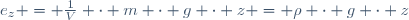 e_z = \tfrac1V \cdot m \cdot g \cdot z = \rho \cdot g \cdot z