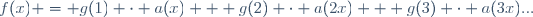 f(x) = g(1) \cdot a(x) + g(2) \cdot a(2x) + g(3) \cdot a(3x)...
