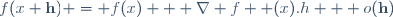 f(x+\mathbf{h}) = f(x) + \mathbf{\nabla} f  \mathbf(x).{h} + o(\mathbf{h})