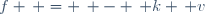 f \, = \, - \, k \, v
