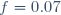 f=0.07