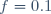 f=0.1