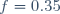 f=0.35